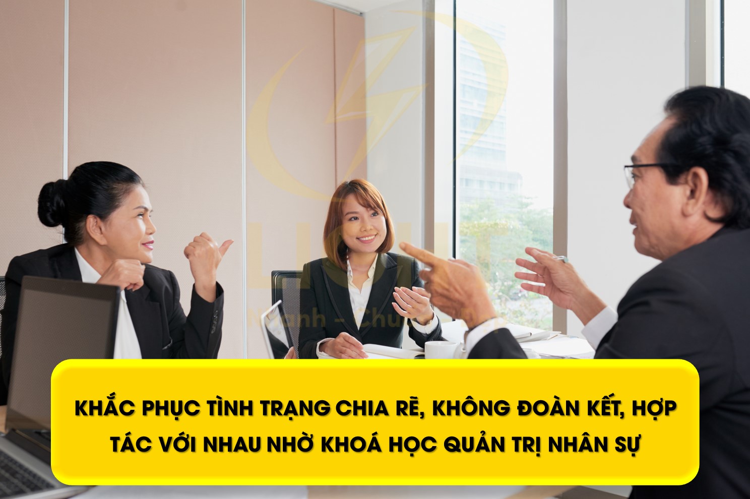 Khóa học quản trị nhân sự khắc phục tình trạng chia rẽ, không có tinh thần đoàn kết, hợp tác với nhau trong công việc