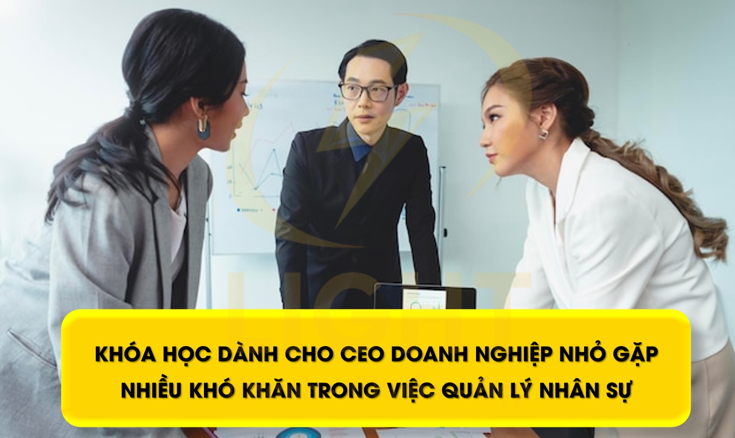 Khóa học CEO online  dành cho CEO doanh nghiệp nhỏ gặp nhiều khó khăn trong việc quản lý nhân sự