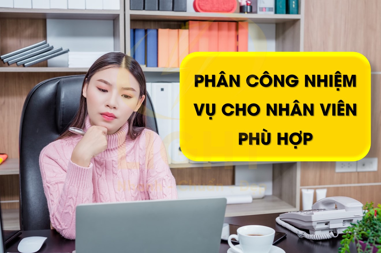 Phân công nhiệm vụ cho nhân viên phù hợp