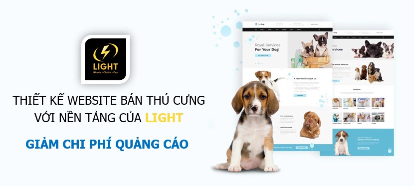 Thiết kế website bán thú cưng với nền tảng của LIGHT giúp giảm chi phí chạy quảng cáo