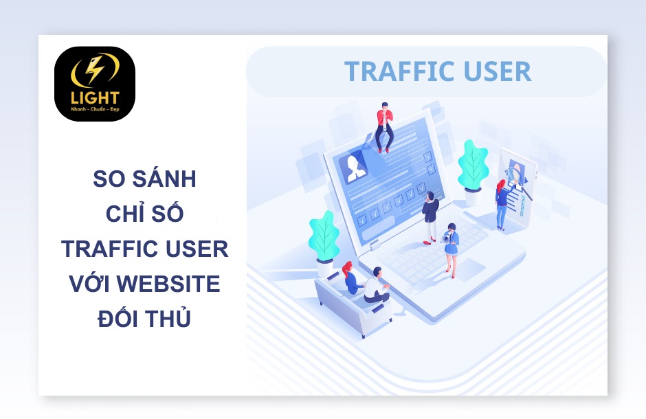 So sánh chỉ số Traffic User với website đối thủ để đánh giá chất lượng Traffic User